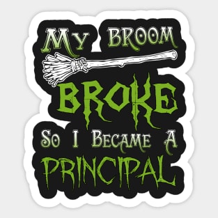 My Broom Broke So I Became A Principal Sticker